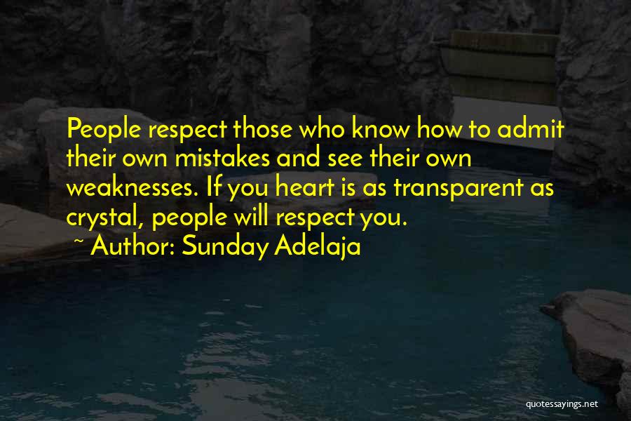 Sunday Adelaja Quotes: People Respect Those Who Know How To Admit Their Own Mistakes And See Their Own Weaknesses. If You Heart Is