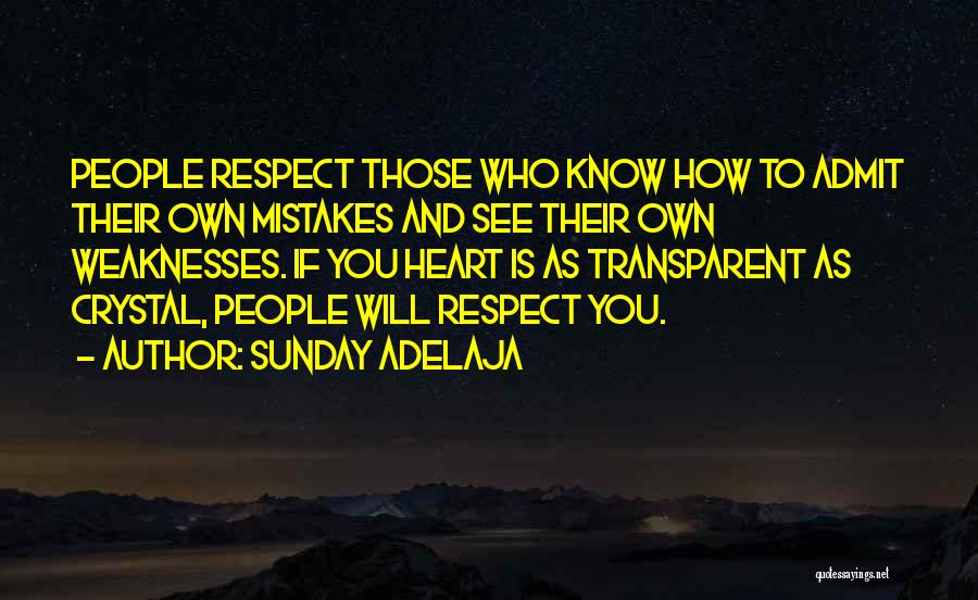 Sunday Adelaja Quotes: People Respect Those Who Know How To Admit Their Own Mistakes And See Their Own Weaknesses. If You Heart Is