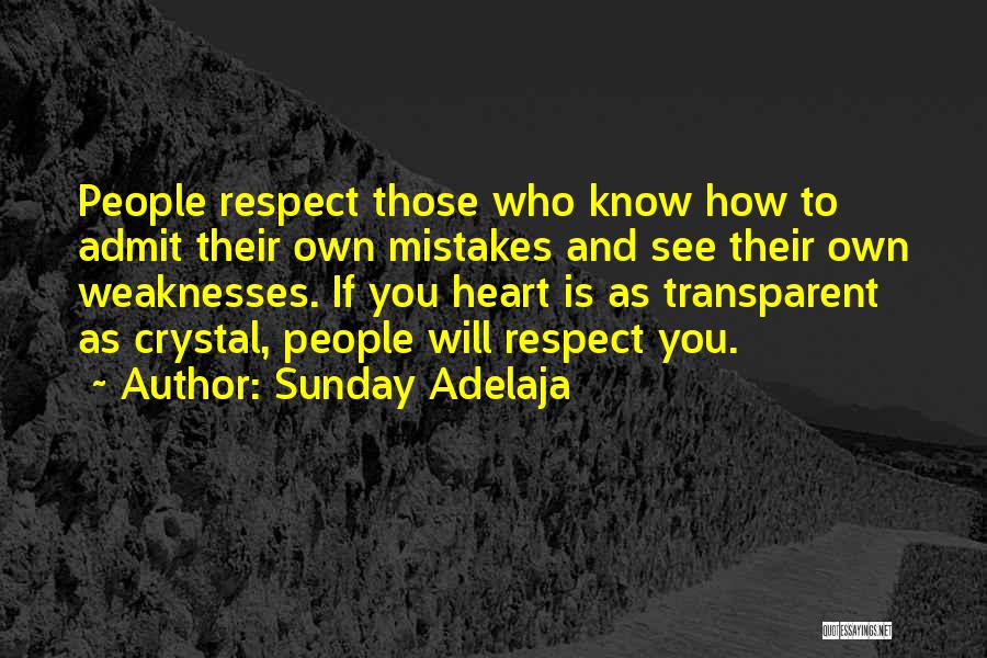 Sunday Adelaja Quotes: People Respect Those Who Know How To Admit Their Own Mistakes And See Their Own Weaknesses. If You Heart Is