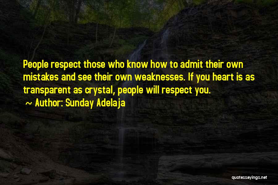 Sunday Adelaja Quotes: People Respect Those Who Know How To Admit Their Own Mistakes And See Their Own Weaknesses. If You Heart Is