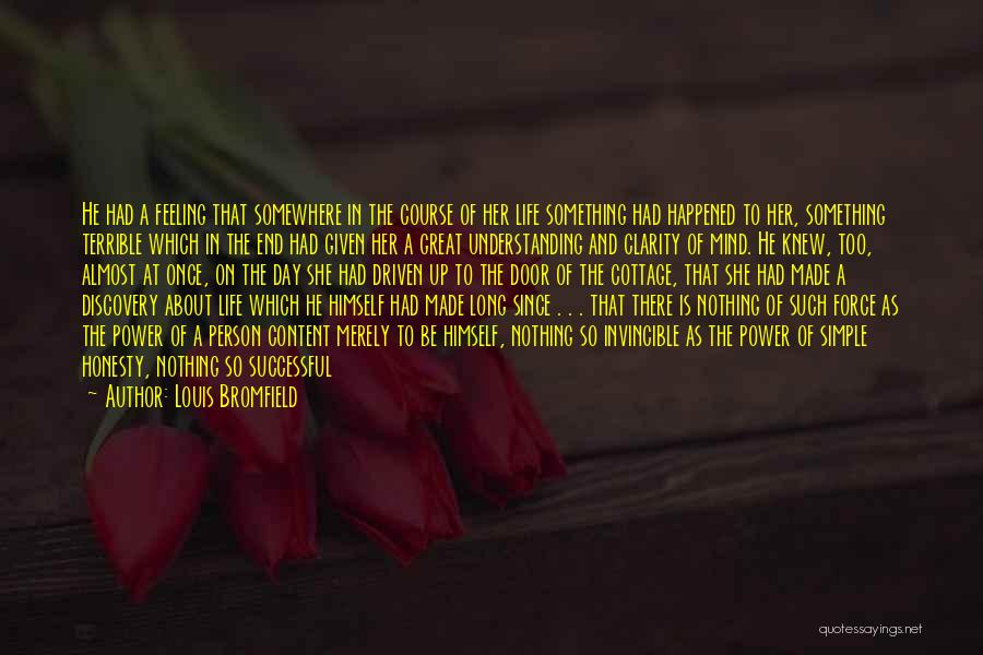 Louis Bromfield Quotes: He Had A Feeling That Somewhere In The Course Of Her Life Something Had Happened To Her, Something Terrible Which