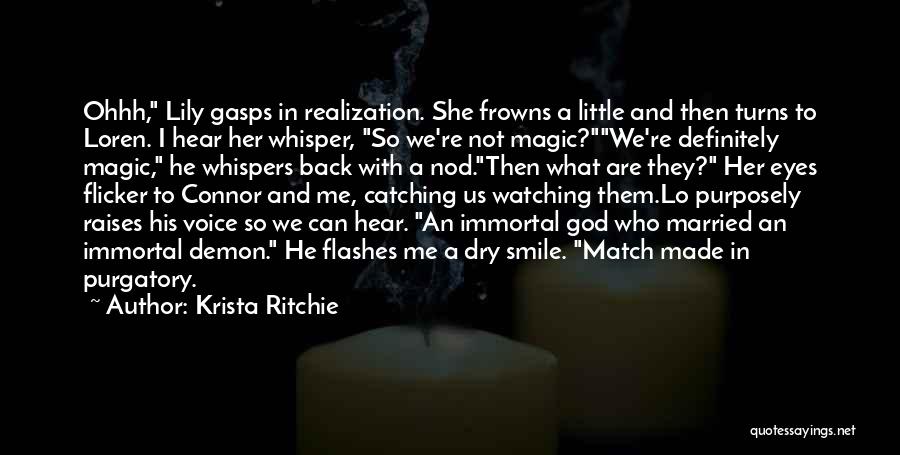 Krista Ritchie Quotes: Ohhh, Lily Gasps In Realization. She Frowns A Little And Then Turns To Loren. I Hear Her Whisper, So We're