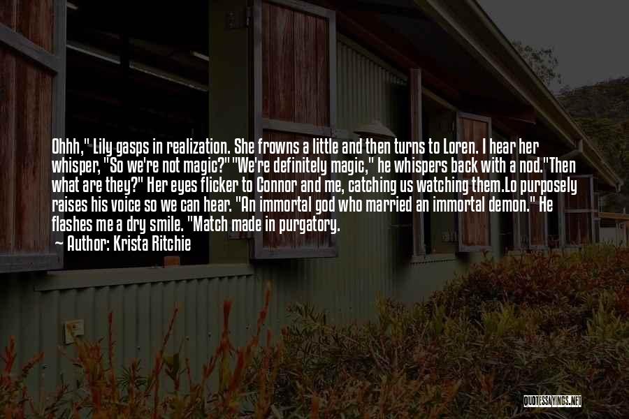 Krista Ritchie Quotes: Ohhh, Lily Gasps In Realization. She Frowns A Little And Then Turns To Loren. I Hear Her Whisper, So We're