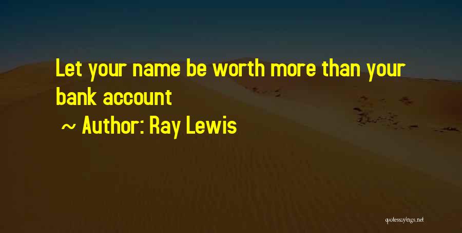 Ray Lewis Quotes: Let Your Name Be Worth More Than Your Bank Account