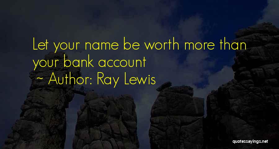 Ray Lewis Quotes: Let Your Name Be Worth More Than Your Bank Account