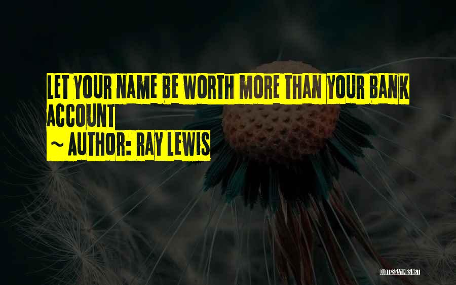 Ray Lewis Quotes: Let Your Name Be Worth More Than Your Bank Account