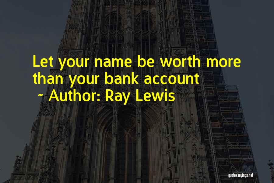 Ray Lewis Quotes: Let Your Name Be Worth More Than Your Bank Account