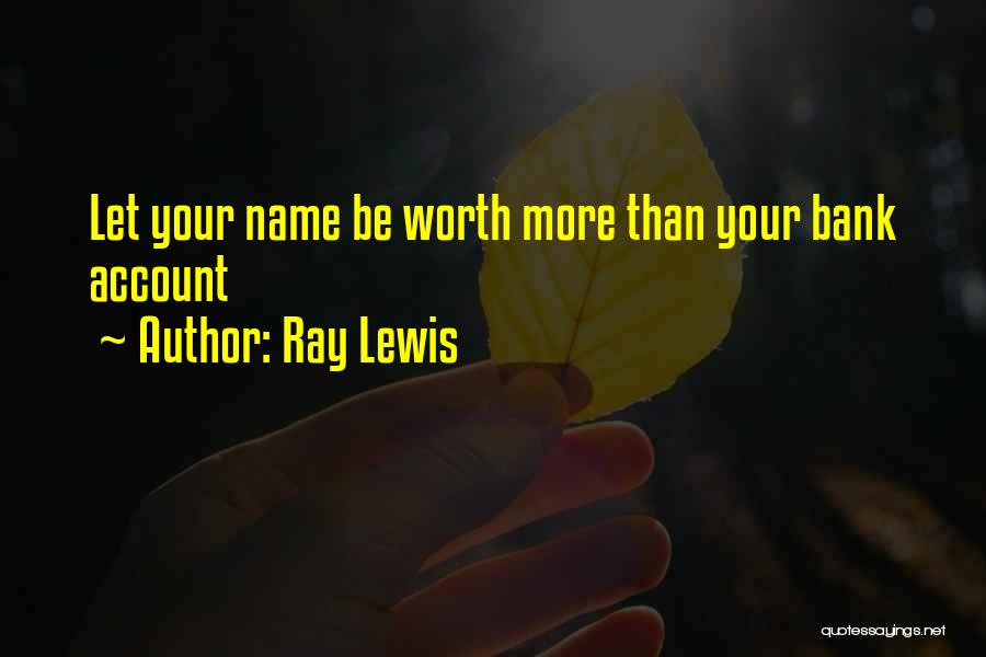 Ray Lewis Quotes: Let Your Name Be Worth More Than Your Bank Account