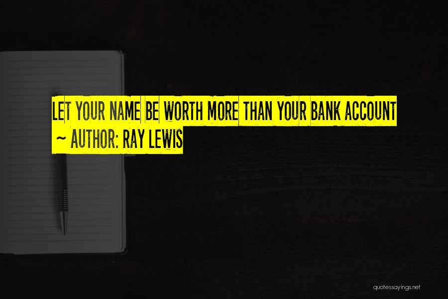 Ray Lewis Quotes: Let Your Name Be Worth More Than Your Bank Account