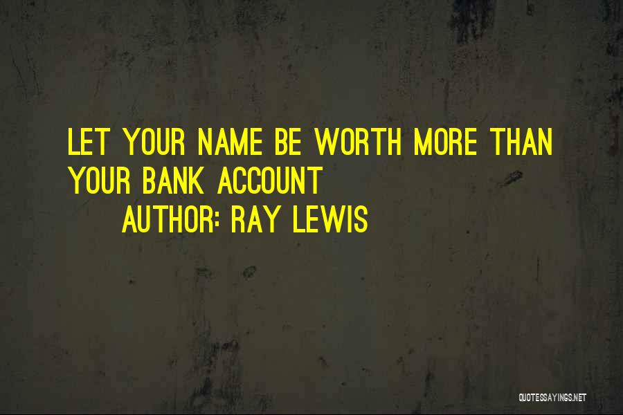 Ray Lewis Quotes: Let Your Name Be Worth More Than Your Bank Account