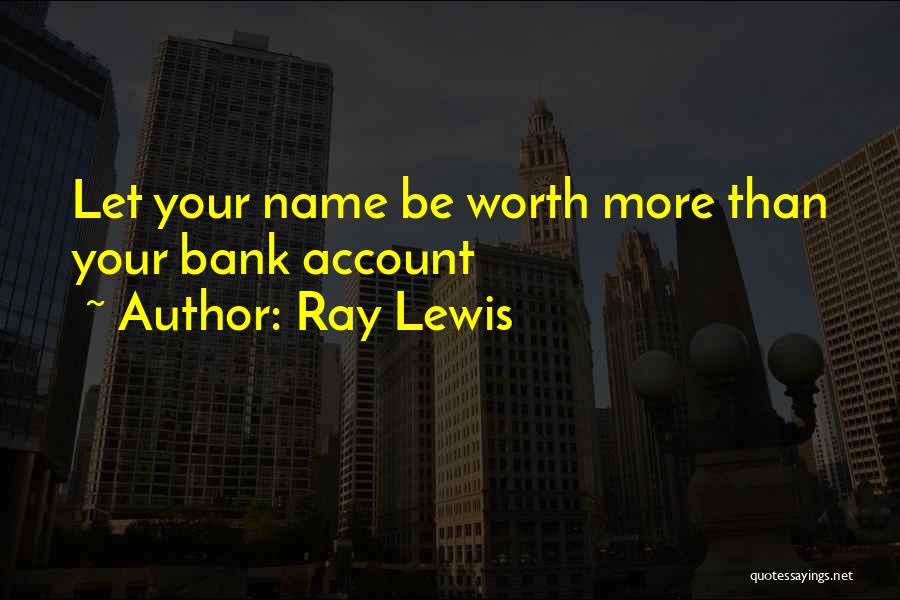 Ray Lewis Quotes: Let Your Name Be Worth More Than Your Bank Account