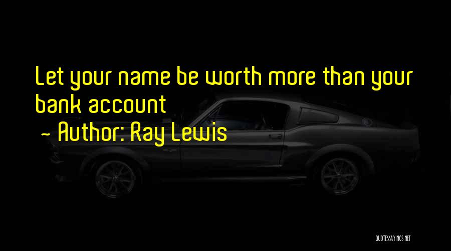 Ray Lewis Quotes: Let Your Name Be Worth More Than Your Bank Account