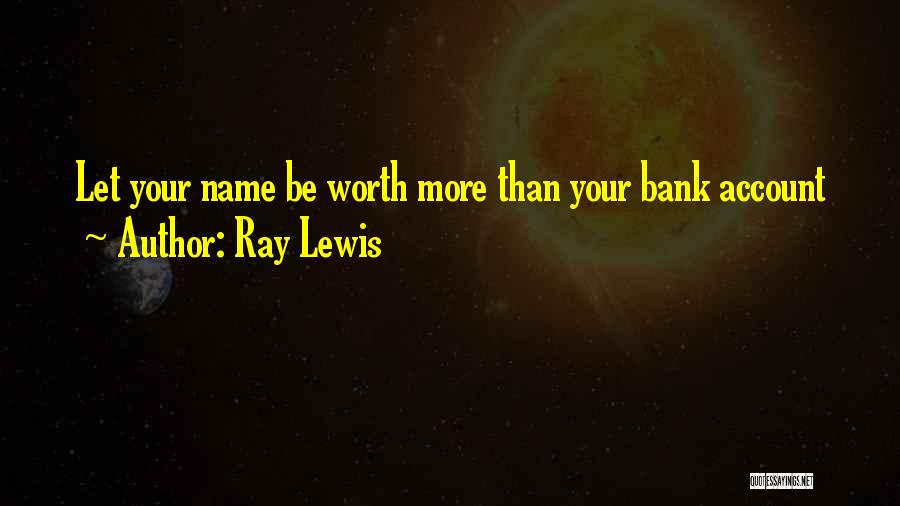 Ray Lewis Quotes: Let Your Name Be Worth More Than Your Bank Account