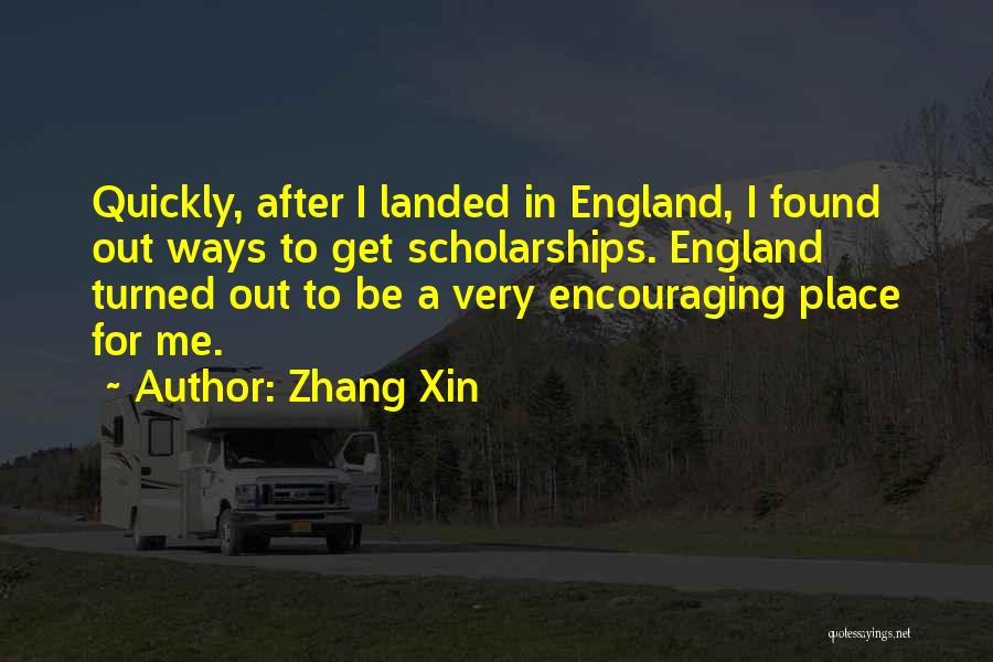 Zhang Xin Quotes: Quickly, After I Landed In England, I Found Out Ways To Get Scholarships. England Turned Out To Be A Very