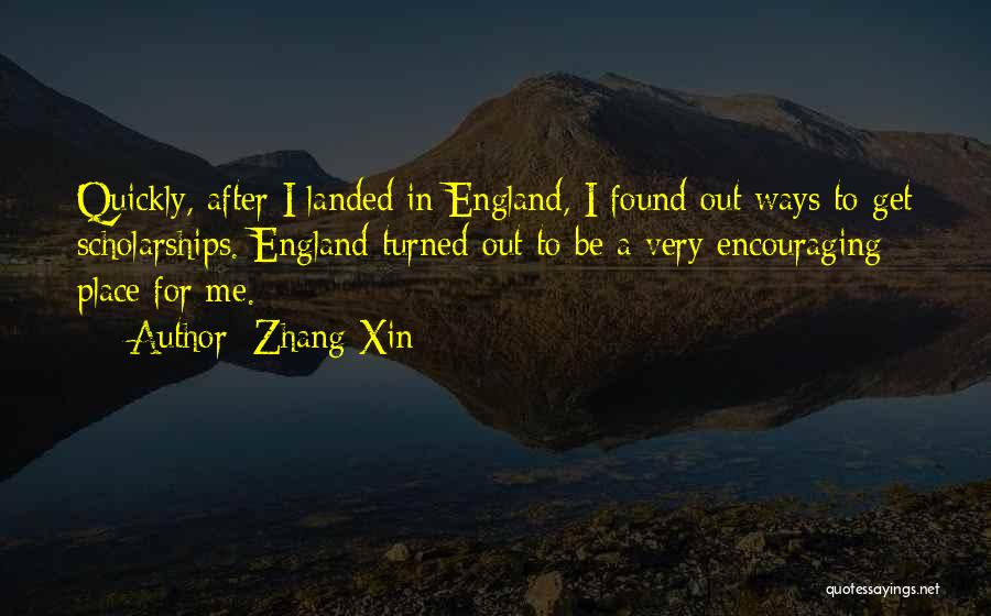 Zhang Xin Quotes: Quickly, After I Landed In England, I Found Out Ways To Get Scholarships. England Turned Out To Be A Very