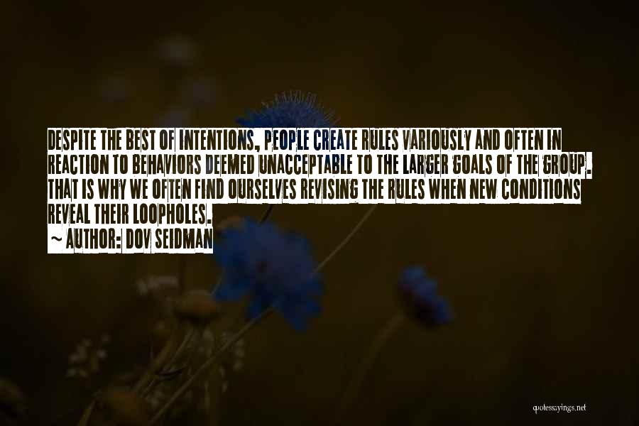 Dov Seidman Quotes: Despite The Best Of Intentions, People Create Rules Variously And Often In Reaction To Behaviors Deemed Unacceptable To The Larger