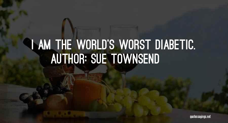 Sue Townsend Quotes: I Am The World's Worst Diabetic.
