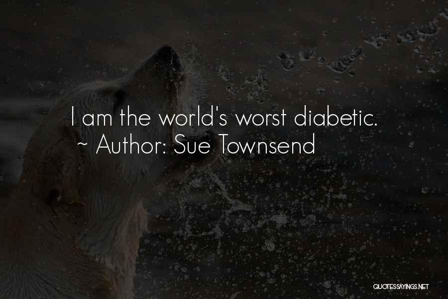 Sue Townsend Quotes: I Am The World's Worst Diabetic.