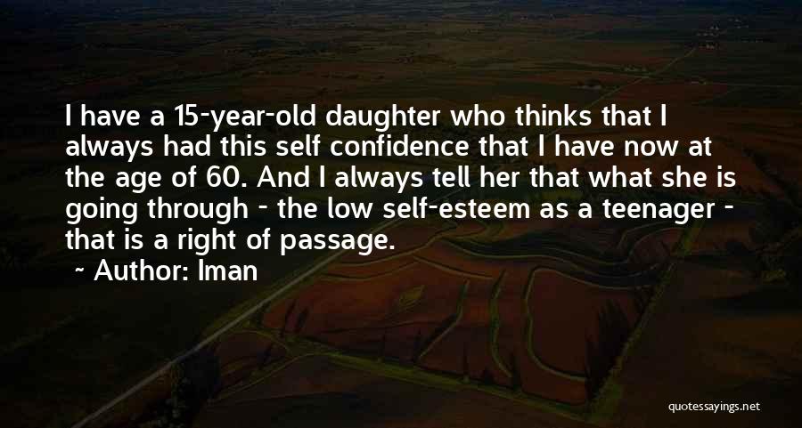 Iman Quotes: I Have A 15-year-old Daughter Who Thinks That I Always Had This Self Confidence That I Have Now At The