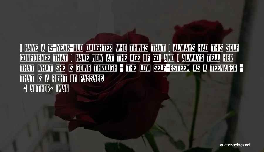 Iman Quotes: I Have A 15-year-old Daughter Who Thinks That I Always Had This Self Confidence That I Have Now At The