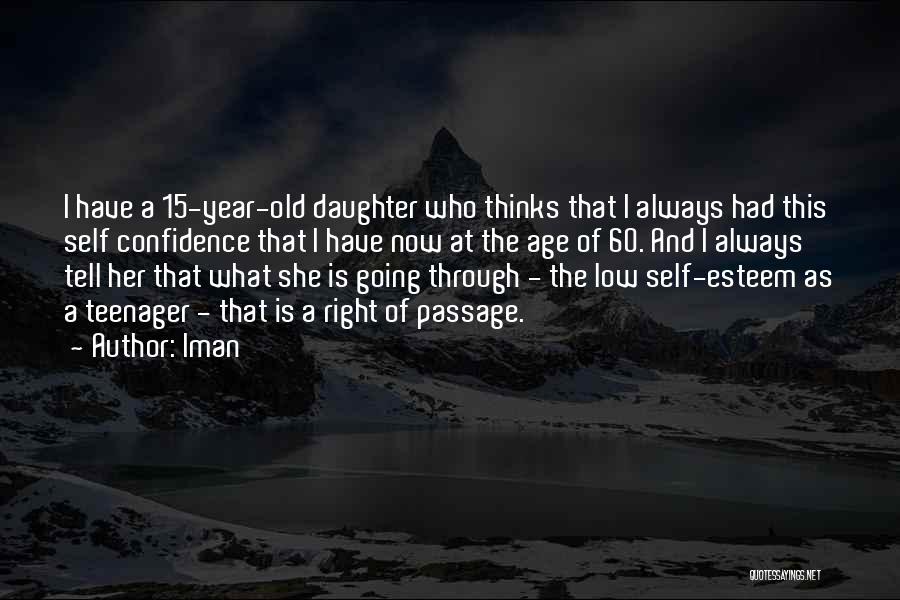 Iman Quotes: I Have A 15-year-old Daughter Who Thinks That I Always Had This Self Confidence That I Have Now At The