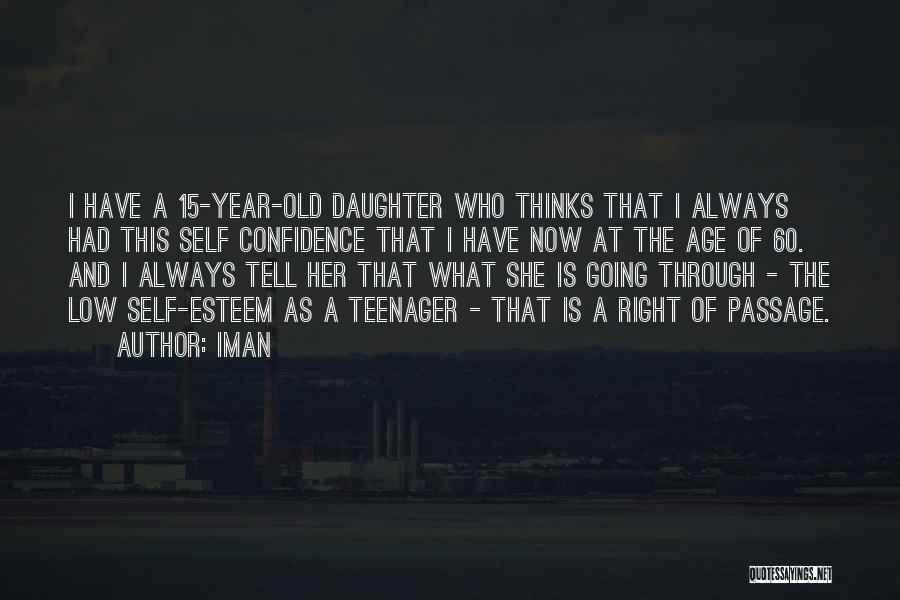Iman Quotes: I Have A 15-year-old Daughter Who Thinks That I Always Had This Self Confidence That I Have Now At The