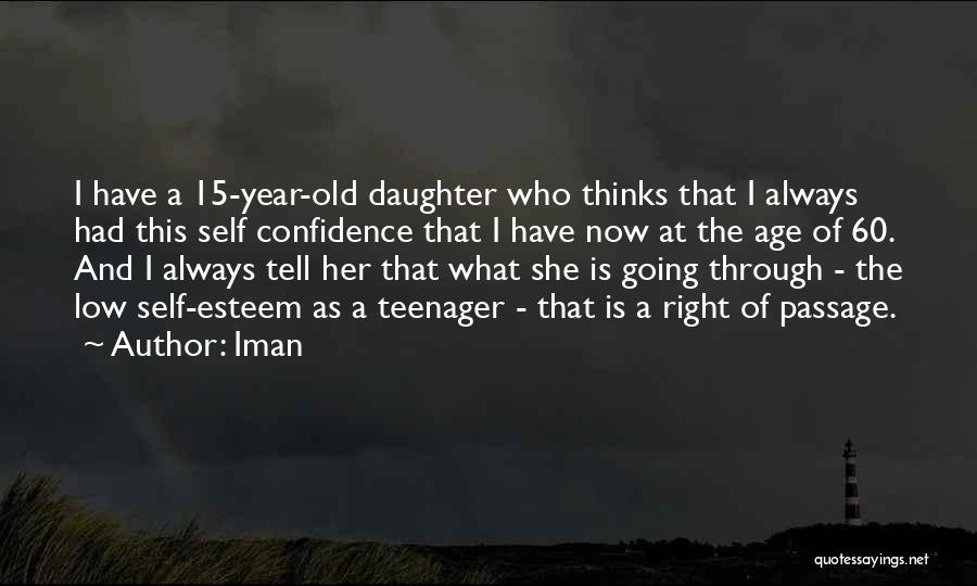 Iman Quotes: I Have A 15-year-old Daughter Who Thinks That I Always Had This Self Confidence That I Have Now At The