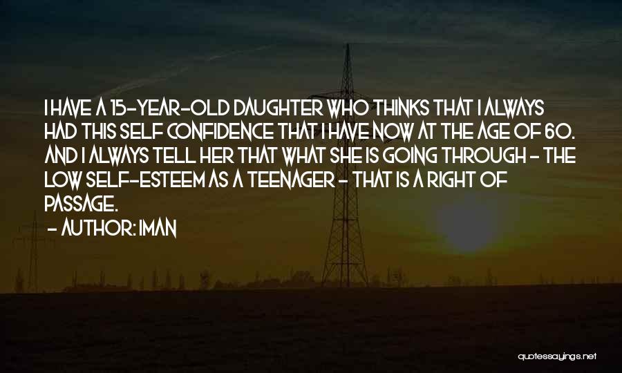 Iman Quotes: I Have A 15-year-old Daughter Who Thinks That I Always Had This Self Confidence That I Have Now At The