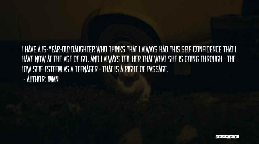 Iman Quotes: I Have A 15-year-old Daughter Who Thinks That I Always Had This Self Confidence That I Have Now At The