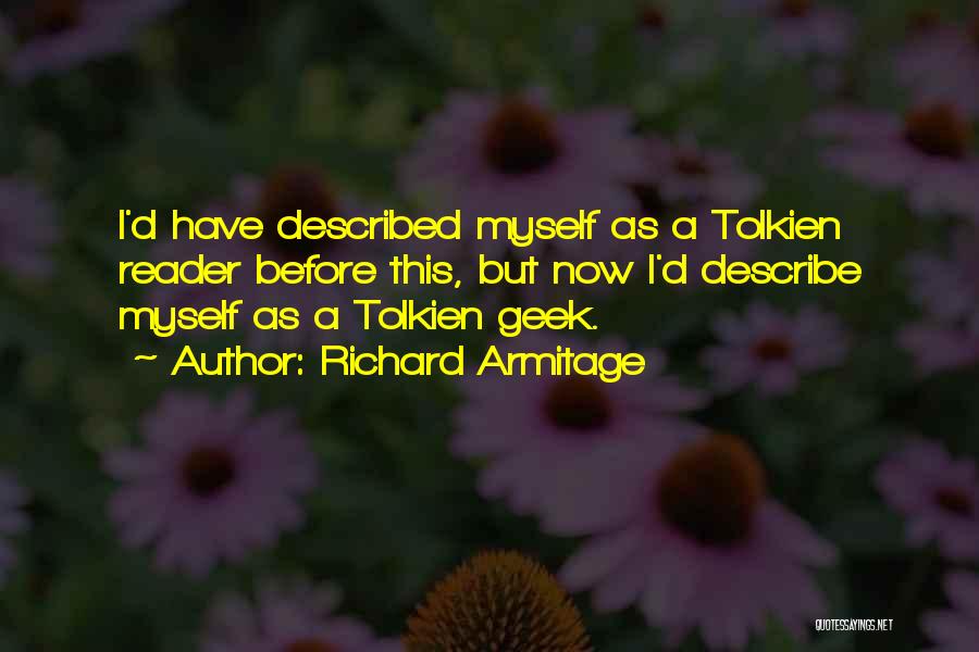 Richard Armitage Quotes: I'd Have Described Myself As A Tolkien Reader Before This, But Now I'd Describe Myself As A Tolkien Geek.