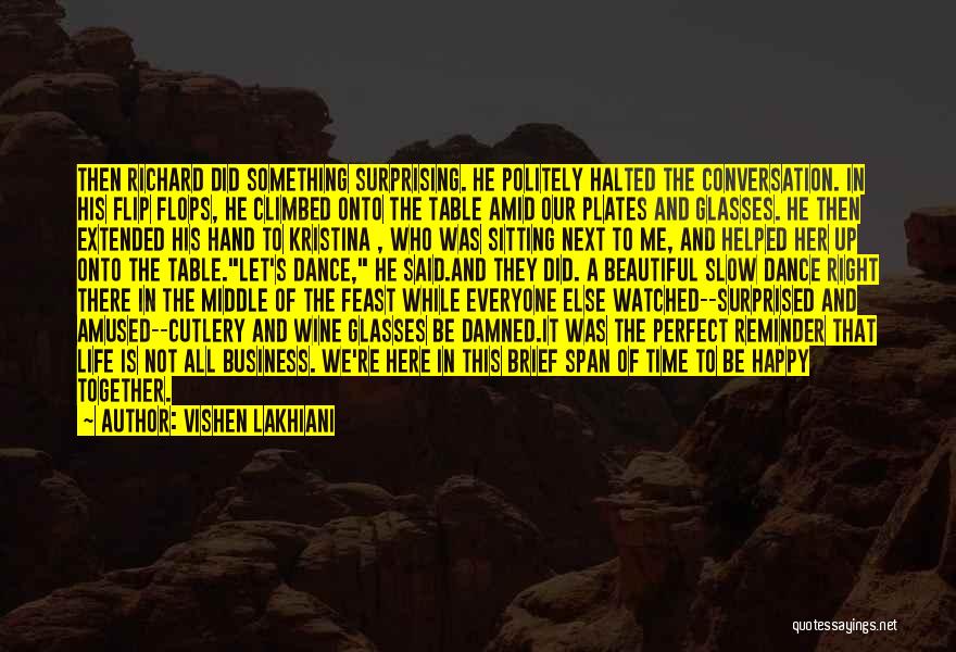 Vishen Lakhiani Quotes: Then Richard Did Something Surprising. He Politely Halted The Conversation. In His Flip Flops, He Climbed Onto The Table Amid