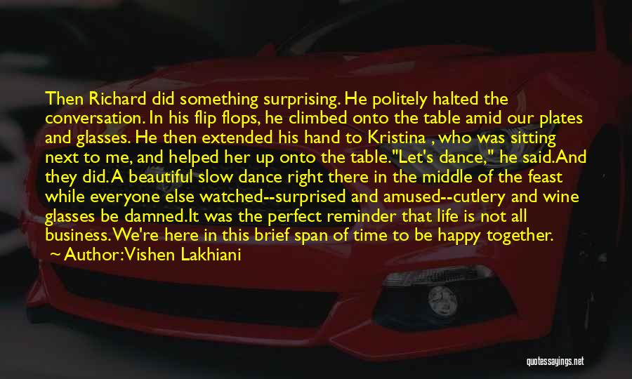 Vishen Lakhiani Quotes: Then Richard Did Something Surprising. He Politely Halted The Conversation. In His Flip Flops, He Climbed Onto The Table Amid