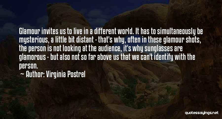 Virginia Postrel Quotes: Glamour Invites Us To Live In A Different World. It Has To Simultaneously Be Mysterious, A Little Bit Distant -