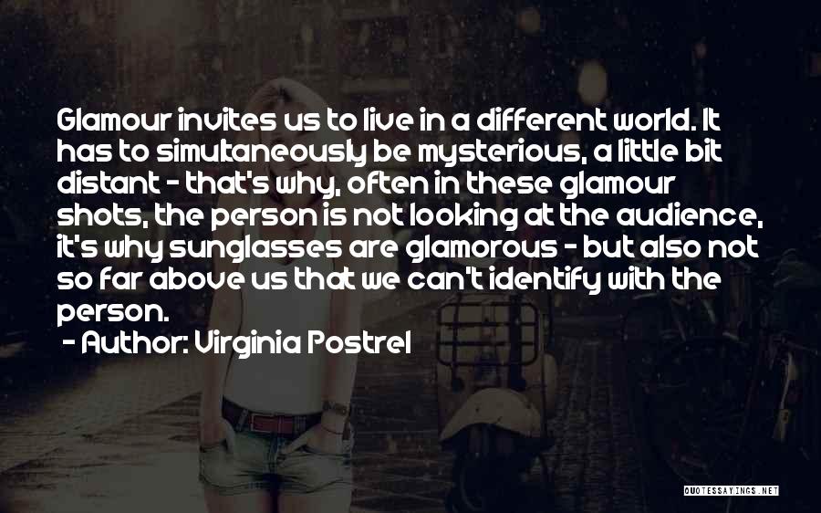 Virginia Postrel Quotes: Glamour Invites Us To Live In A Different World. It Has To Simultaneously Be Mysterious, A Little Bit Distant -