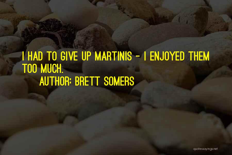 Brett Somers Quotes: I Had To Give Up Martinis - I Enjoyed Them Too Much.