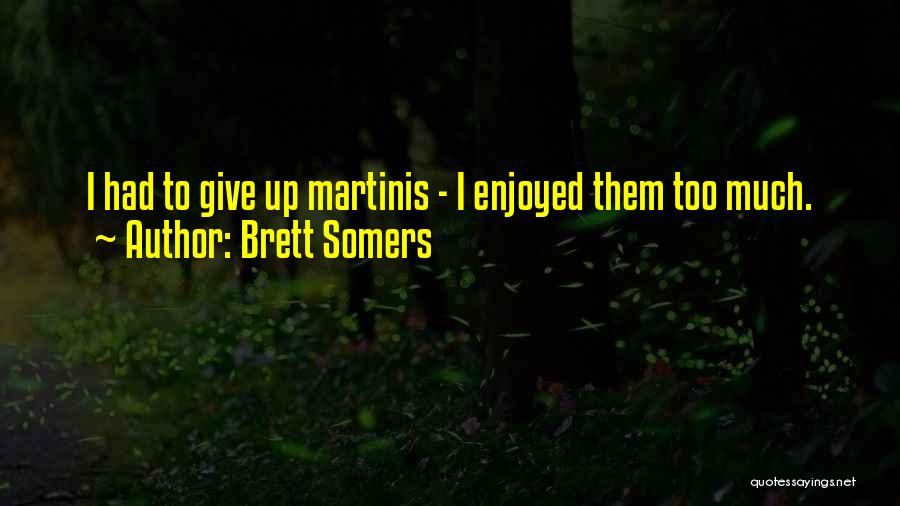 Brett Somers Quotes: I Had To Give Up Martinis - I Enjoyed Them Too Much.