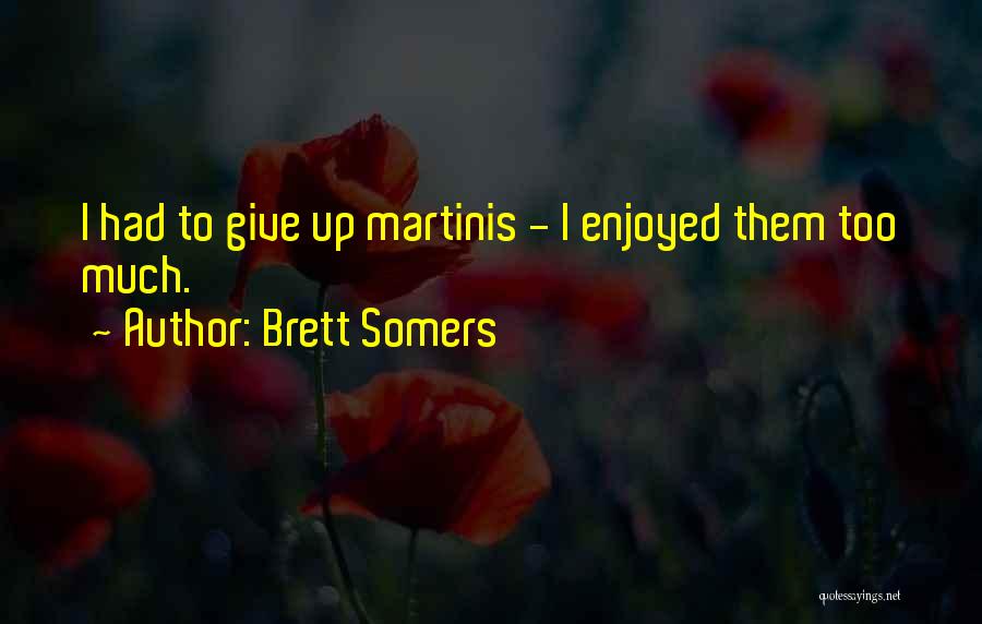 Brett Somers Quotes: I Had To Give Up Martinis - I Enjoyed Them Too Much.