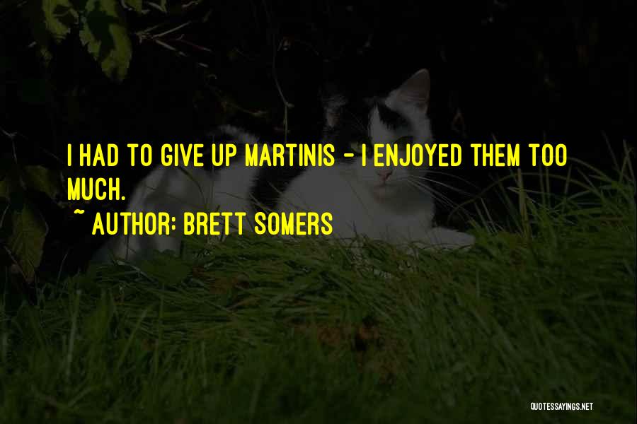 Brett Somers Quotes: I Had To Give Up Martinis - I Enjoyed Them Too Much.