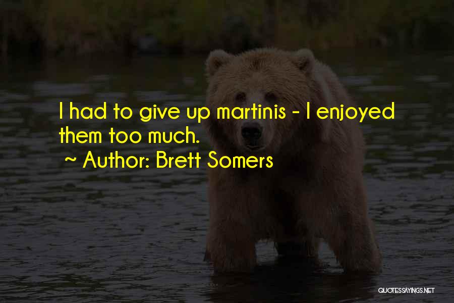 Brett Somers Quotes: I Had To Give Up Martinis - I Enjoyed Them Too Much.