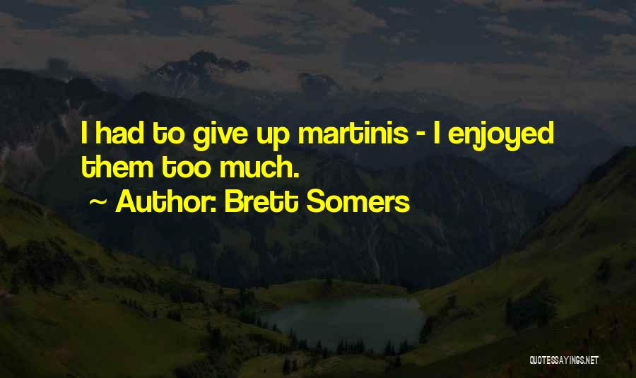 Brett Somers Quotes: I Had To Give Up Martinis - I Enjoyed Them Too Much.