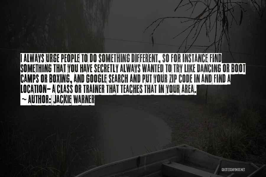 Jackie Warner Quotes: I Always Urge People To Do Something Different, So For Instance Find Something That You Have Secretly Always Wanted To