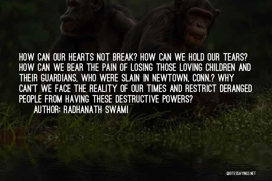 Radhanath Swami Quotes: How Can Our Hearts Not Break? How Can We Hold Our Tears? How Can We Bear The Pain Of Losing