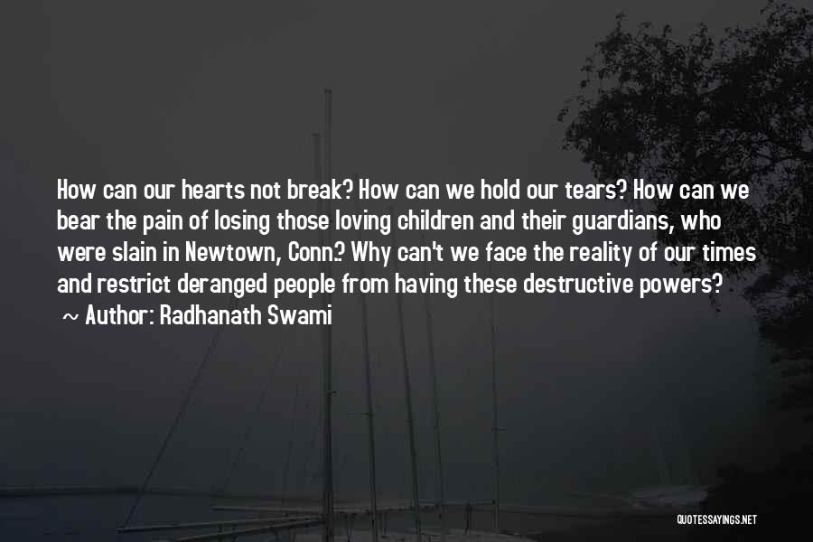 Radhanath Swami Quotes: How Can Our Hearts Not Break? How Can We Hold Our Tears? How Can We Bear The Pain Of Losing