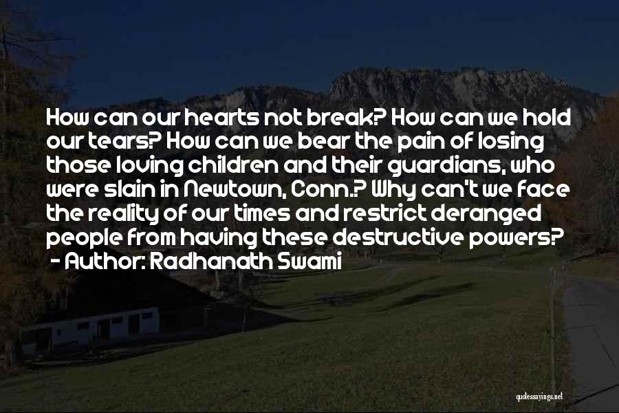 Radhanath Swami Quotes: How Can Our Hearts Not Break? How Can We Hold Our Tears? How Can We Bear The Pain Of Losing