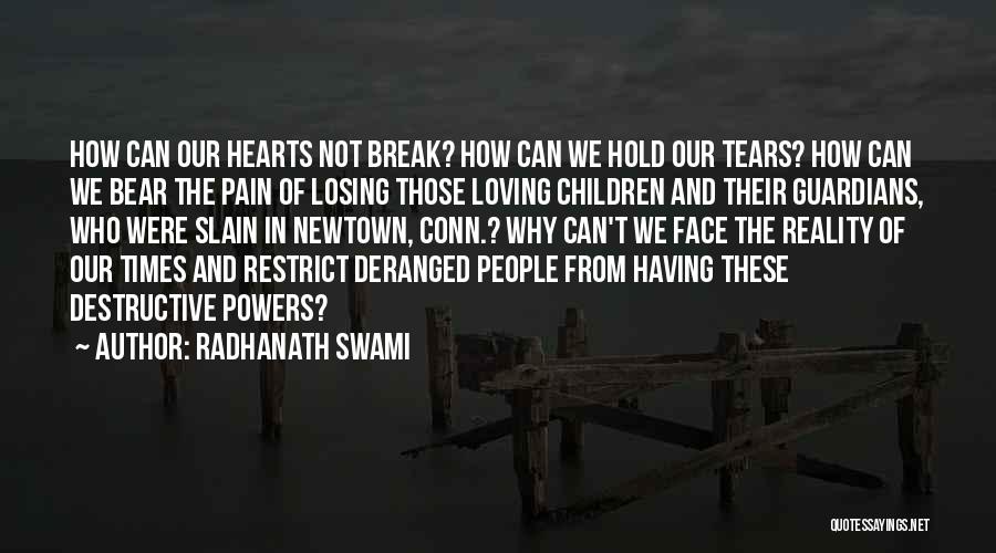Radhanath Swami Quotes: How Can Our Hearts Not Break? How Can We Hold Our Tears? How Can We Bear The Pain Of Losing