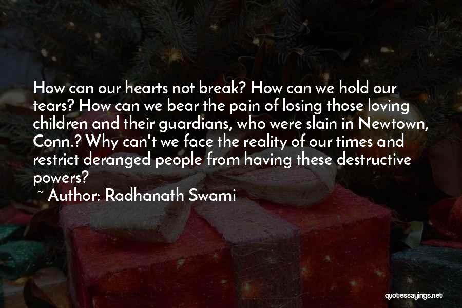 Radhanath Swami Quotes: How Can Our Hearts Not Break? How Can We Hold Our Tears? How Can We Bear The Pain Of Losing