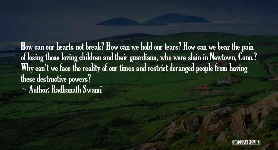 Radhanath Swami Quotes: How Can Our Hearts Not Break? How Can We Hold Our Tears? How Can We Bear The Pain Of Losing