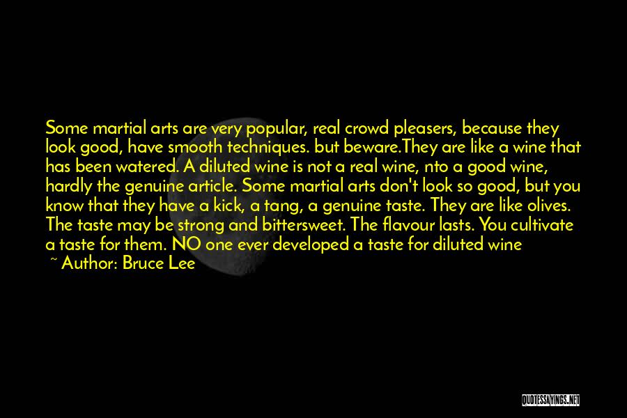 Bruce Lee Quotes: Some Martial Arts Are Very Popular, Real Crowd Pleasers, Because They Look Good, Have Smooth Techniques. But Beware.they Are Like