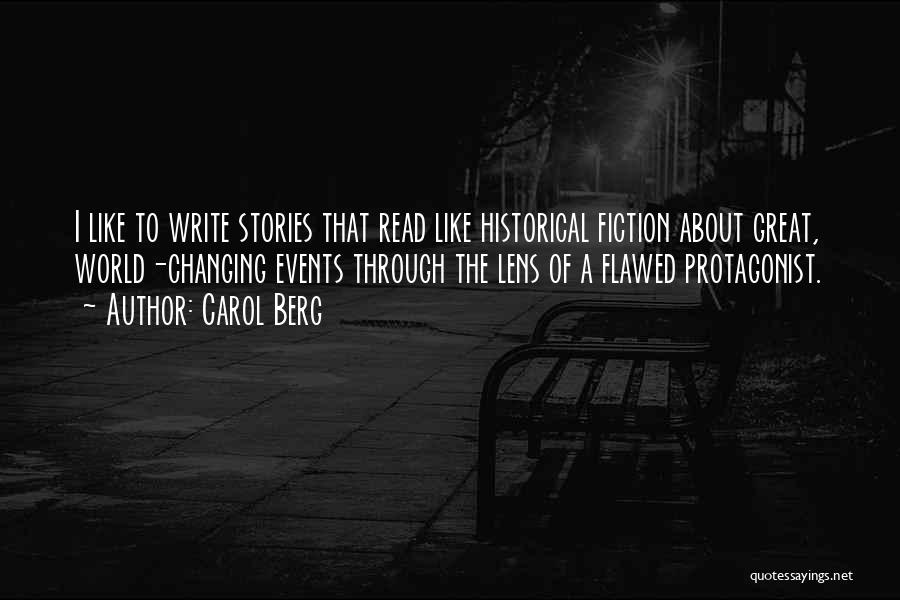 Carol Berg Quotes: I Like To Write Stories That Read Like Historical Fiction About Great, World-changing Events Through The Lens Of A Flawed