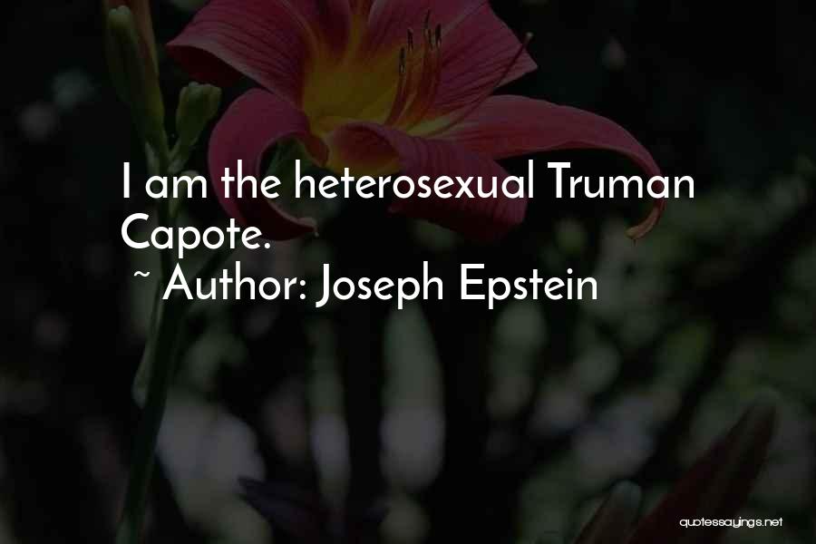 Joseph Epstein Quotes: I Am The Heterosexual Truman Capote.